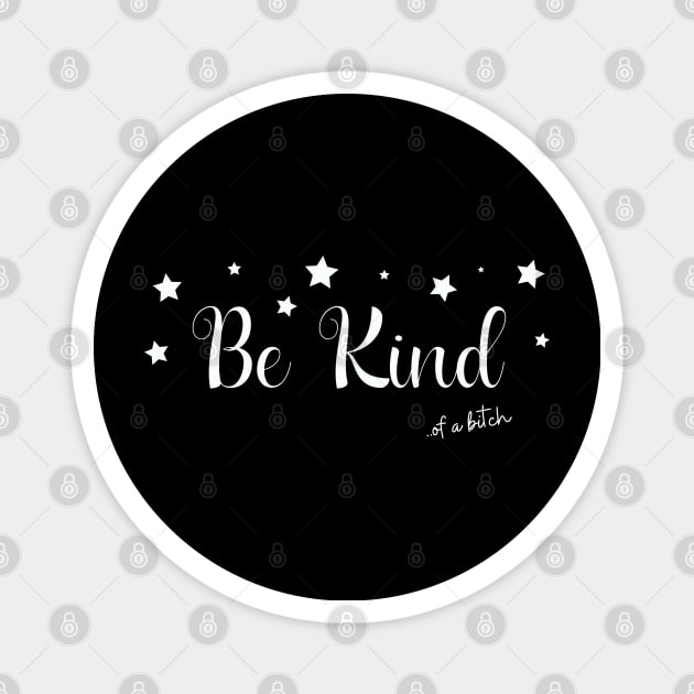 Be Kind Of A Bitch Funny Sarcastic Quote Magnet by Aldrvnd